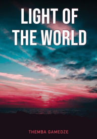 Title: Light of the World, Author: Themba Gamedze
