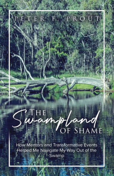 The Swampland of Shame: How Mentors and Transformative Events Helped Me Navigate My Way Out of the Swamp