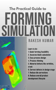 Title: Practical Guide to Forming Simulation, Author: Rakesh Kumar
