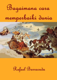 Title: Bagaimana cara memperbaiki dunia, Author: Rafael Barracuda