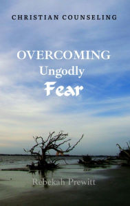 Title: Overcoming Ungodly Fear, Author: Rebekah Prewitt