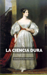 Title: La Ciencia Dura, Author: Ignacio Chechile