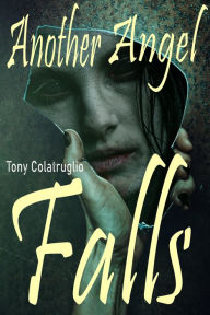 Title: Another Angel Falls, Author: Tony Colatruglio