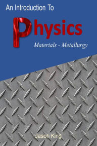 Title: An Introduction to Physics (Material Science Metallurgy), Author: Jason King