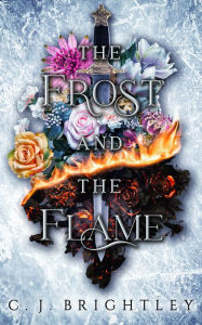 Title: The Frost and the Flame, Author: C. J. Brightley