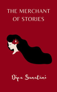 Title: The Merchant of Stories: A Creative Entrepreneur's Journey, Author: Dipa Sanatani