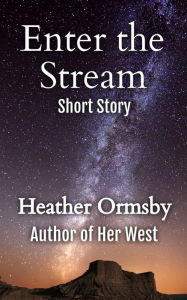 Title: Enter the Stream: A Short Story, Author: Heather Ormsby