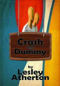 Title: Crash Test Dummy, Author: Lesley Atherton