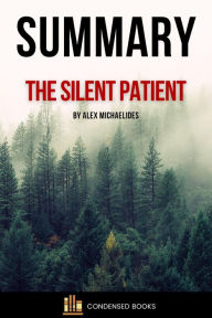 Title: Summary of The Silent Patient By Alex Michaelides, Author: Condensed Books