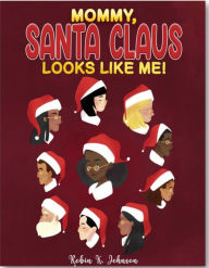 Title: Mommy, Santa Claus Looks like Me!, Author: Robin K Johnson