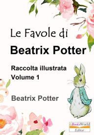 Title: Le Favole di Beatrix Potter. Raccolta illustrata: Vol.1, Author: Beatrix Potter