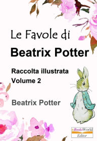 Title: Le Favole di Beatrix Potter. Raccolta illustrata: Vol. 2, Author: Beatrix Potter