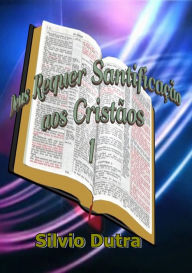 Title: Deus Requer Santificação aos Cristãos 1, Author: Silvio Dutra