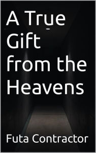 Title: A True Gift from the Heavens, Author: Futa Contractor