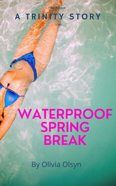 Waterproof Spring Break: A Trinity Story (Teaching Trinity, #2)