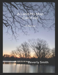 Title: A Land No Map Can Find, Author: Beverly Smith