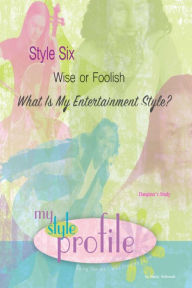 Title: Style Six Wise or Foolish....What is My Entertainment Style Daughter's Study, Author: Nancy Butkowski