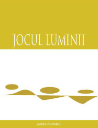 Title: Jocul Luminii, Author: Adela Fumarel