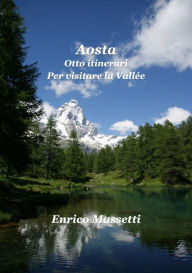 Title: Aosta Otto itinerari Per visitare la Vallée, Author: Enrico Massetti