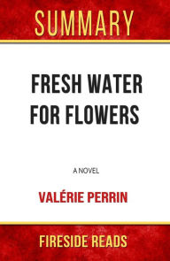 Title: Summary of Fresh Water for Flowers: A Novel by Valérie Perrin, Author: Fireside Reads