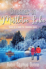 Title: Christmas on Mistletoe Lake, Author: Robin Dunne