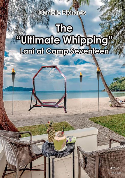 The Ultimate Whipping: Lani at Camp Seventeen