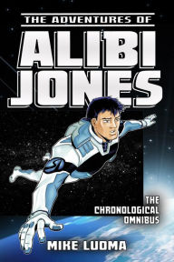 Title: The Adventures of Alibi Jones Chronological Omnibus, Author: Mike Luoma