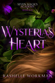 Title: Wysteria's Heart: A Rapunzel Reimagining, Author: RaShelle Workman