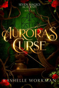 Title: Aurora's Curse: A Sleeping Beauty Reimagining, Author: RaShelle Workman