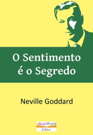 Title: O Sentimento é o Segredo, Author: Neville Goddard