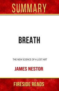 Title: Summary of Breath: The New Science of a Lost Art by James Nestor, Author: Fireside Reads