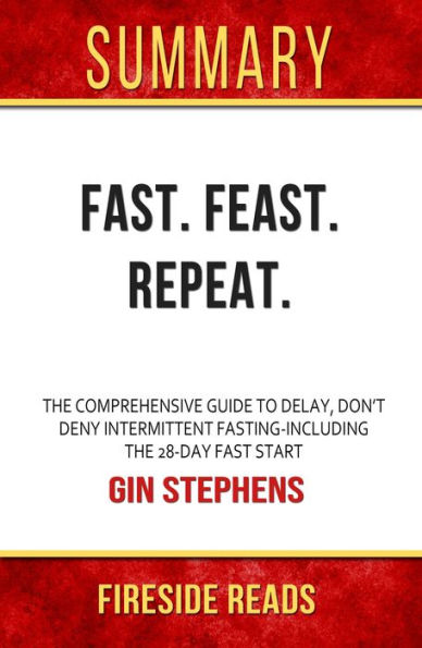 Summary of Fast. Feast. Repeat.: The Comprehensive Guide to Delay, Don't Deny Intermittent Fasting-Including the 28-Day FAST Start by Gin Stephens