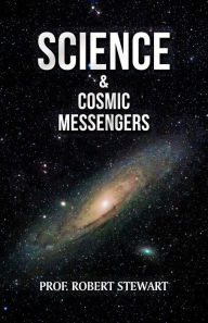 Title: Science & Cosmic Messengers, Author: Prof. Robert Stewart