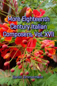 Title: More Eighteenth Century Italian Composers, Vol. XVII, Author: Daniel Zimmermann
