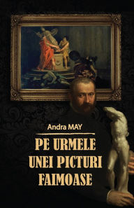 Title: Pe urmele unei picturi faimoase, Author: Andra May