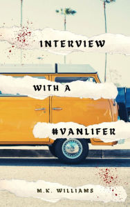 Title: Interview with a #Vanlifer, Author: MK Williams