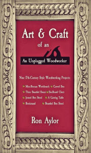 Title: Art & Craft of an Unplugged Woodworker, Author: Ron Aylor