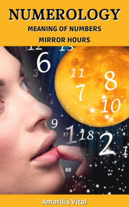 Title: Numerology: Meaning of Numbers - Mirror Hours, Author: Amarilis Vital