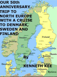 Title: Our 50th Anniversary Trip to North Europe with a Cruise to Denmark, Sweden and Finland, Author: Kenneth Kee