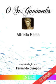 Title: O Sr. Ganimedes: Psicologia de um Efebo, Author: Alfredo Gallis