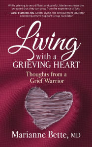 Title: Living with a Grieving Heart, Author: Marianne Bette
