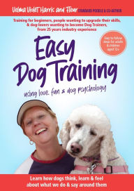 Title: Easy Dog Training using Love, Fun and Dog Psychology, Author: Velma Violet Harris