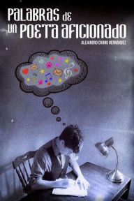 Title: Palabras de un poeta aficionado, Author: Alejandro Chan Hernández