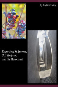Title: Regarding St. Jerome, O.J. Simpson, and the Holocaust, Author: Richie Cooley