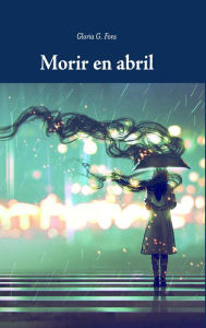 Title: Morir en abril, Author: Gloria G