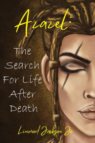 Title: Azazel: The Search for Life After Death, Author: Linwood Jackson Jr