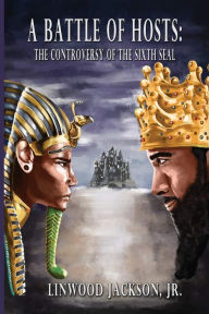 Title: A Battle of Hosts: The Controversy of the Sixth Seal, Author: Linwood Jackson Jr