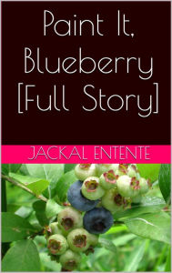 Title: Paint It, Blueberry [Full Story], Author: Jackal Entente