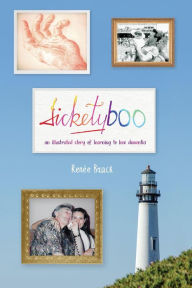 Title: Ticketyboo: An Illustrated Story of Learning to Love Dementia, Author: Renée Brack