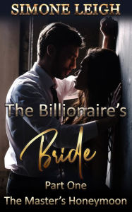 Title: The Master's Honeymoon: The Billionaire's Bride Part One, Author: Simone Leigh